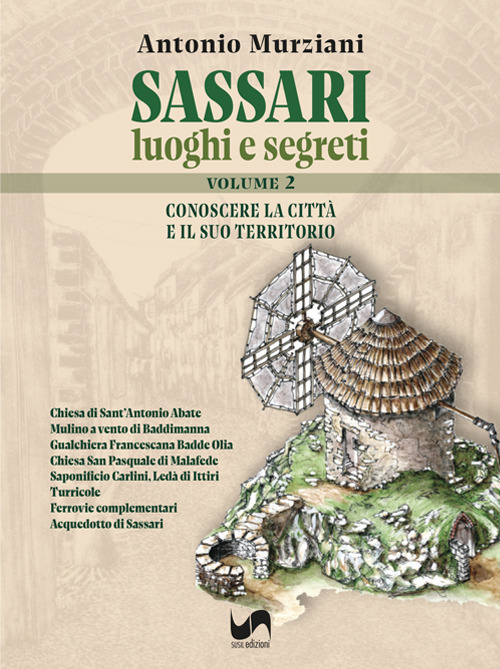 Sassari. Luoghi e segreti. Conoscere la città e il suo territorio. Ediz. illustrata. Vol. 2