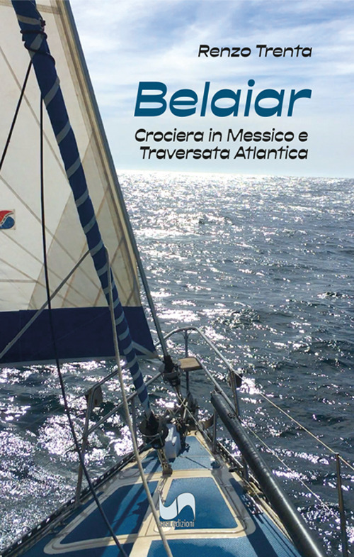 Belaiar. Crociera in Messico e traversata atlantica. Ediz. illustrata