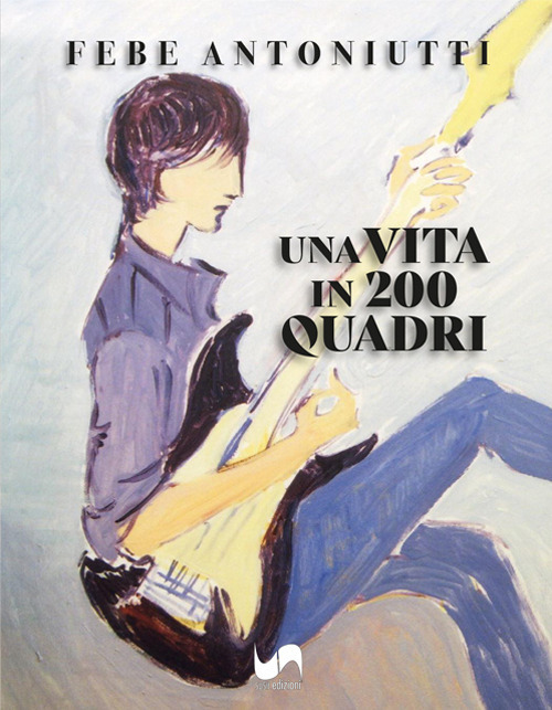Una vita in 200 quadri. Ediz. illustrata