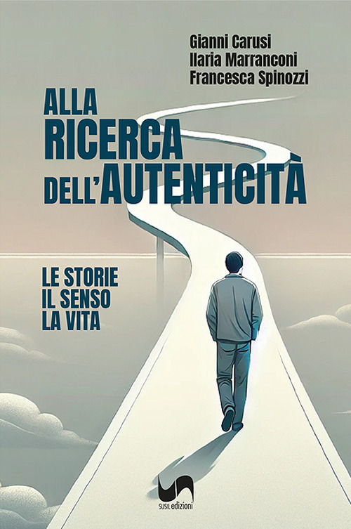 Alla ricerca dell'autenticità. Le storie, il senso, la vita
