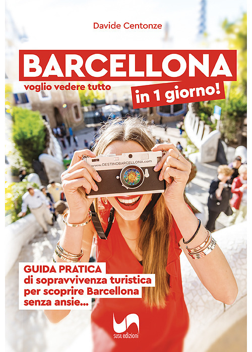 Barcellona in 1 giorno! Voglio vedere tutto, Guida pratica di sopravvivenza turistica per scoprire Barcellona senza ansie.... Ediz. illustrata