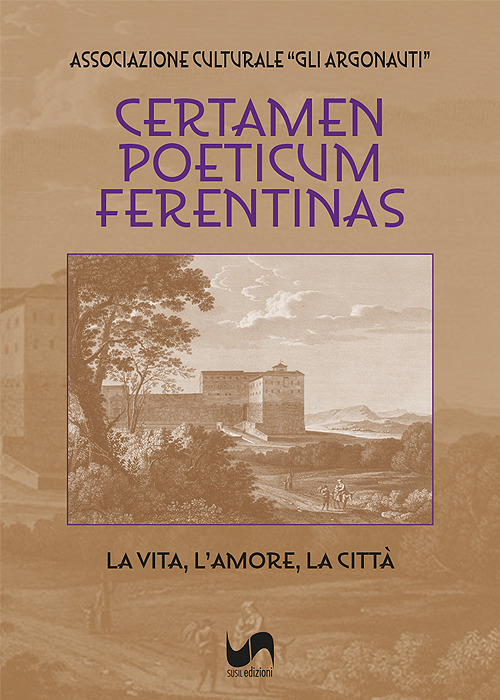Certamen Poeticum Ferentinas. La vita, l'amore, la città