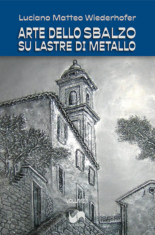Arte dello sbalzo su lastre di metallo. Ediz. illustrata. Vol. 1