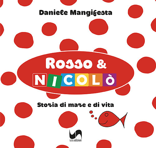 Rosso & Nicolò. Storia di mare e di vita. Ediz. illustrata