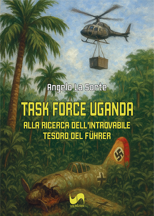 Task force Uganda. Alla ricerca dell'introvabile tesoro del Führer