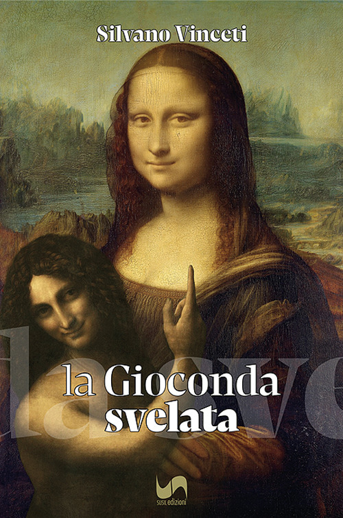 La Gioconda svelata. Ediz. illustrata