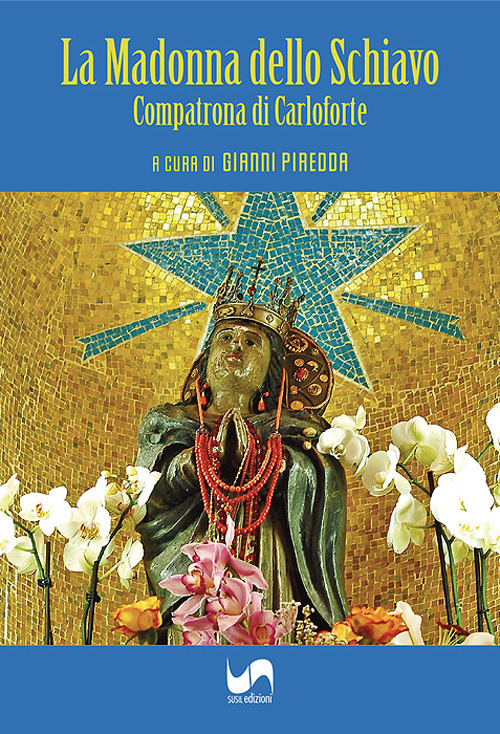 La Madonna dello Schiavo. Compatrona di Carloforte. Ediz. illustrata