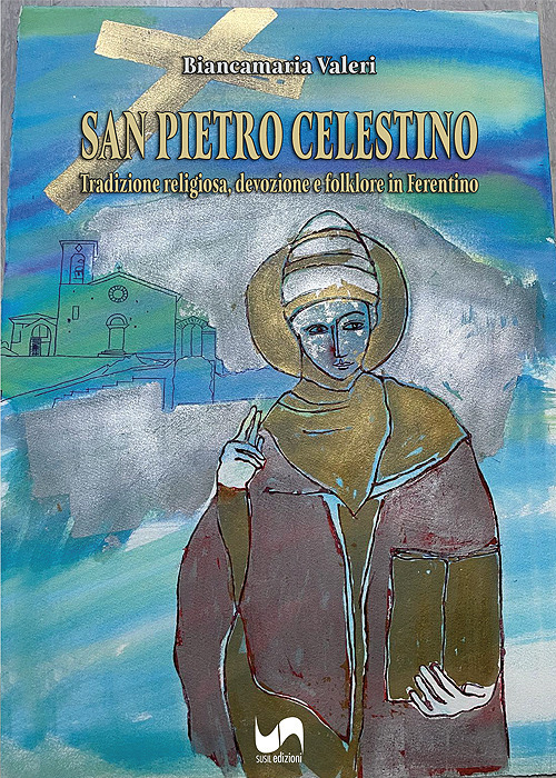 San Pietro Celestino. Tradizione religiosa, devozione e folklore in Ferentino. Ediz. illustrata