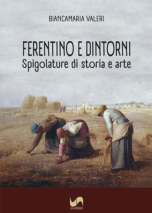 Ferentino e dintorni. Spigolature di storia e arte. Ediz. illustrata