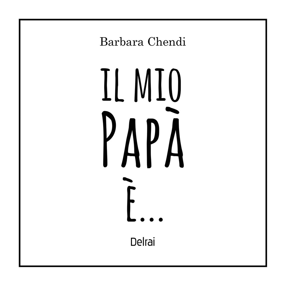 Il mio papà è.... Ediz. a colori
