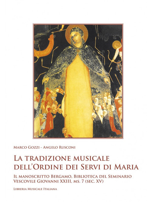 La tradizione musicale dell'Ordine dei Servi di Maria. Il manoscritto Bergamo, Biblioteca del Seminario Vescovile Giovanni XXIII, ms. 7 (sec. XV). Con DVD-ROM
