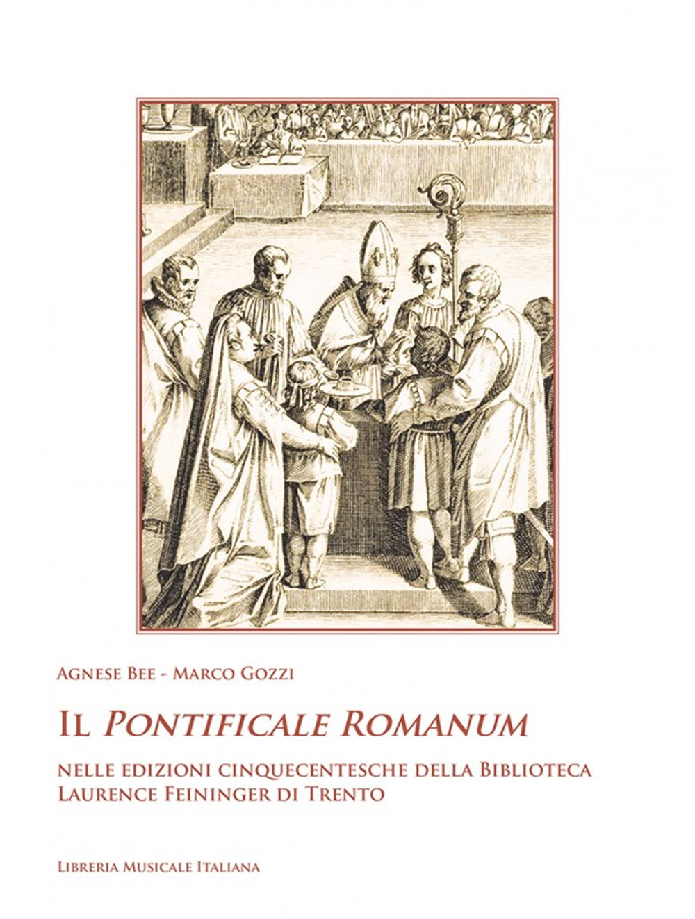 Il Pontificale Romanum nelle edizioni cinquecentesche della Biblioteca Laurence Feininger di Trento. Con DVD video