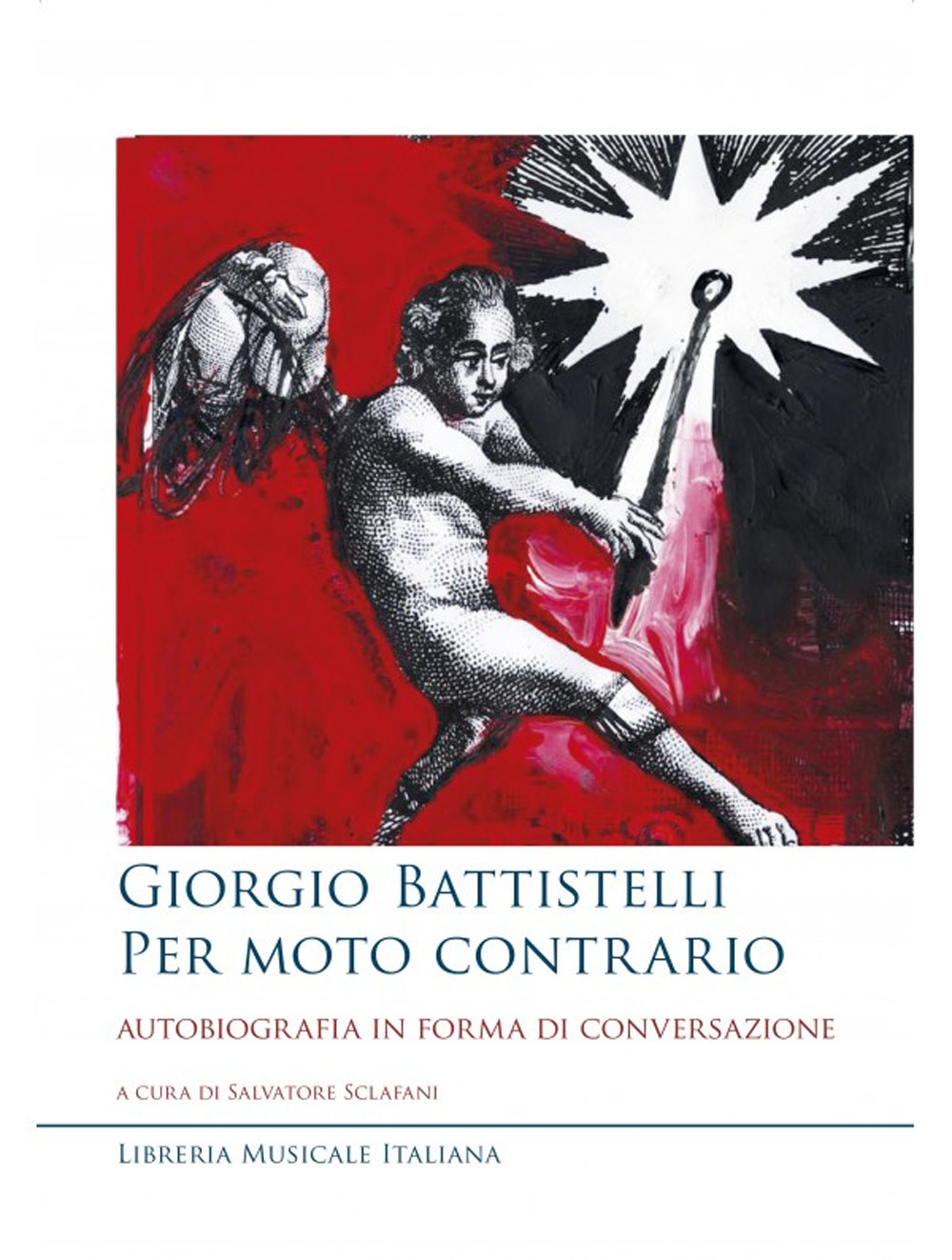 Giorgio Battistelli. Per moto contrario. Autobiografia in forma di conversazione