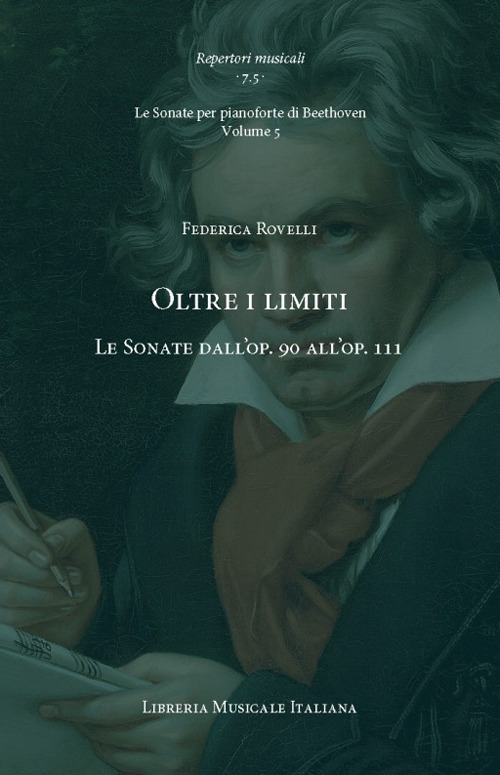 Oltre i limiti. Le Sonate dall'op. 90 all'op. 111. Le Sonate per pianoforte di Beethoven. Vol. 5