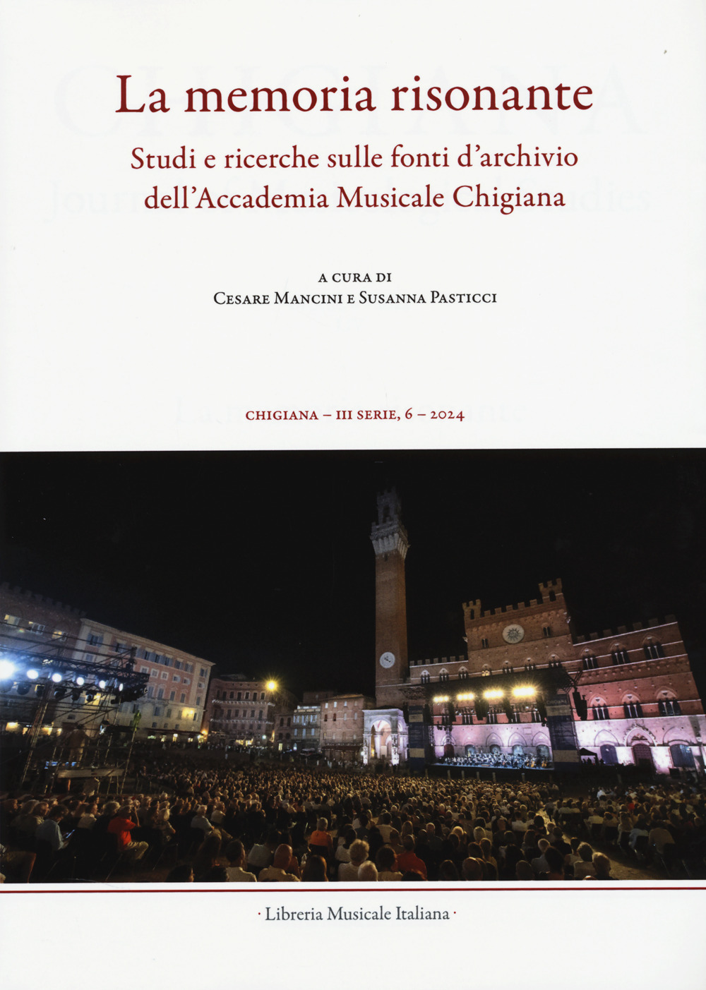 Chigiana. Rassegna annuale di studi musicologici. Vol. 54: La memoria risonante. Studi e ricerche sulle fonti d'archivio dell'Accademia Musicale Chigiana