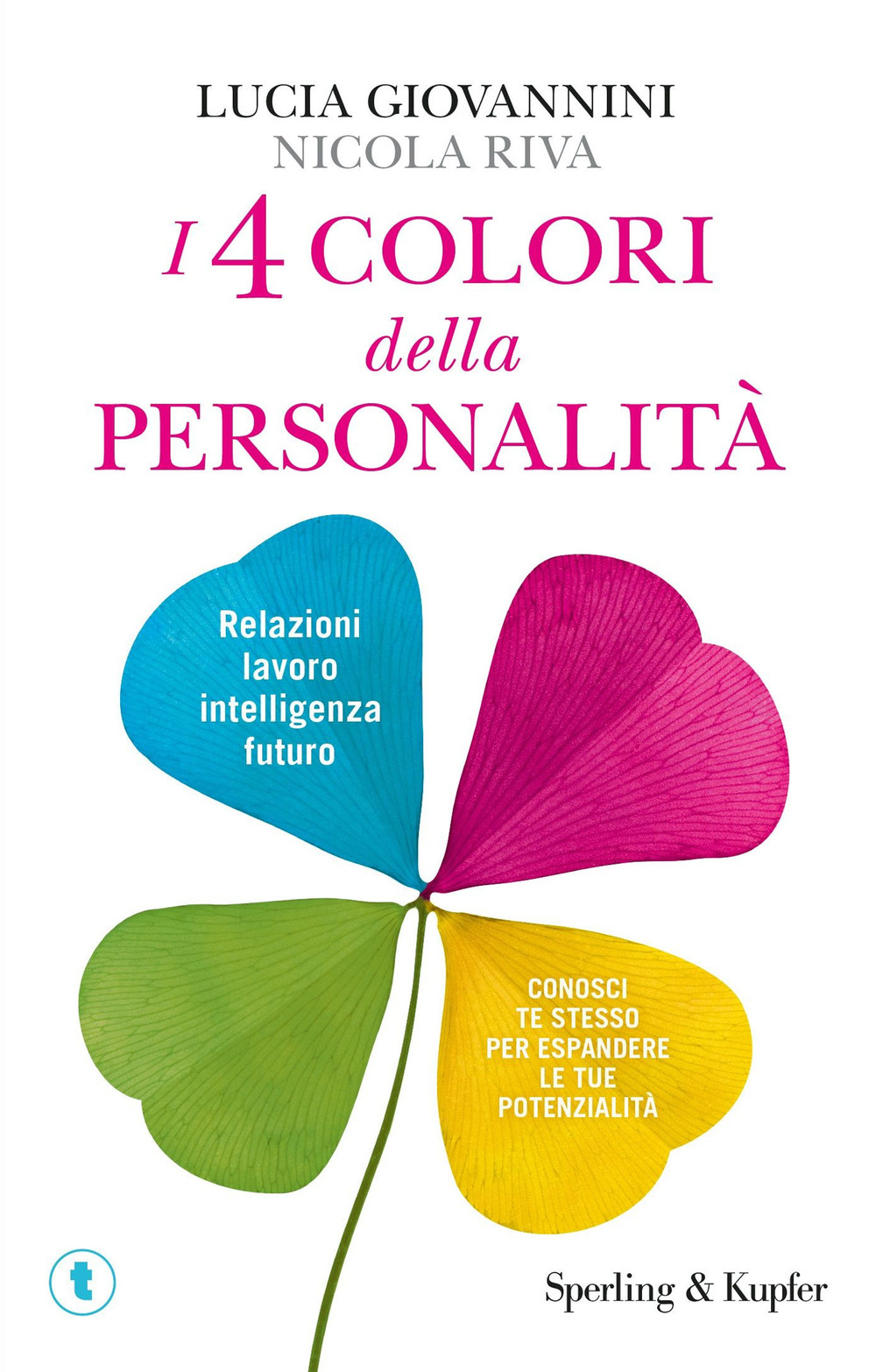 I 4 colori della personalità. Relazioni, lavoro, intelligenza, futuro: conosci te stesso per espandere le tue potenzialità