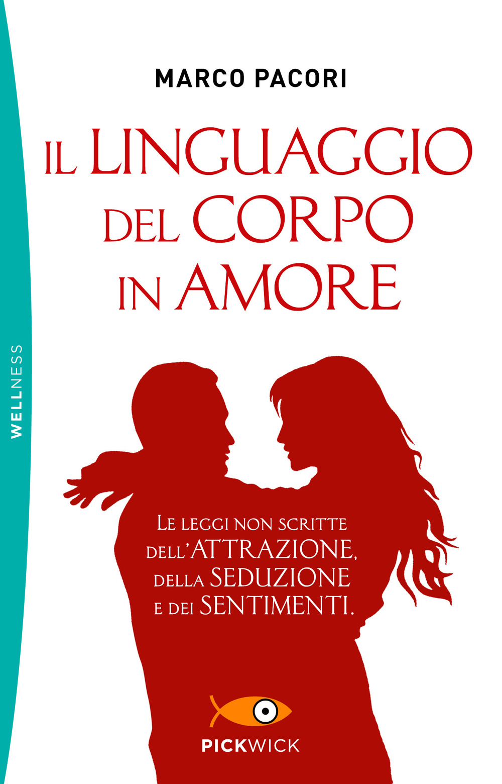 Il linguaggio del corpo in amore. Le leggi non scritte dell'attrazione, della seduzione e dei sentimenti