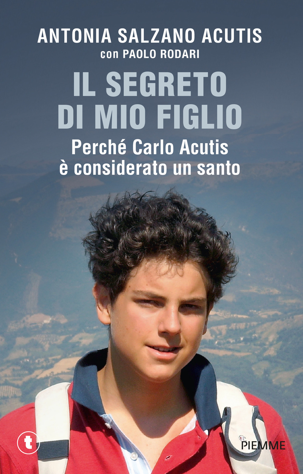 Il segreto di mio figlio. Perché Carlo Acutis è considerato un santo