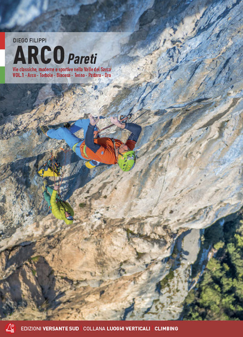 Arco pareti. Vie classiche, moderne e sportive in Valle del Sarca. Vol. 1: Arco, Torbole, Val di Ledro, Tenno, Padaro, Dro