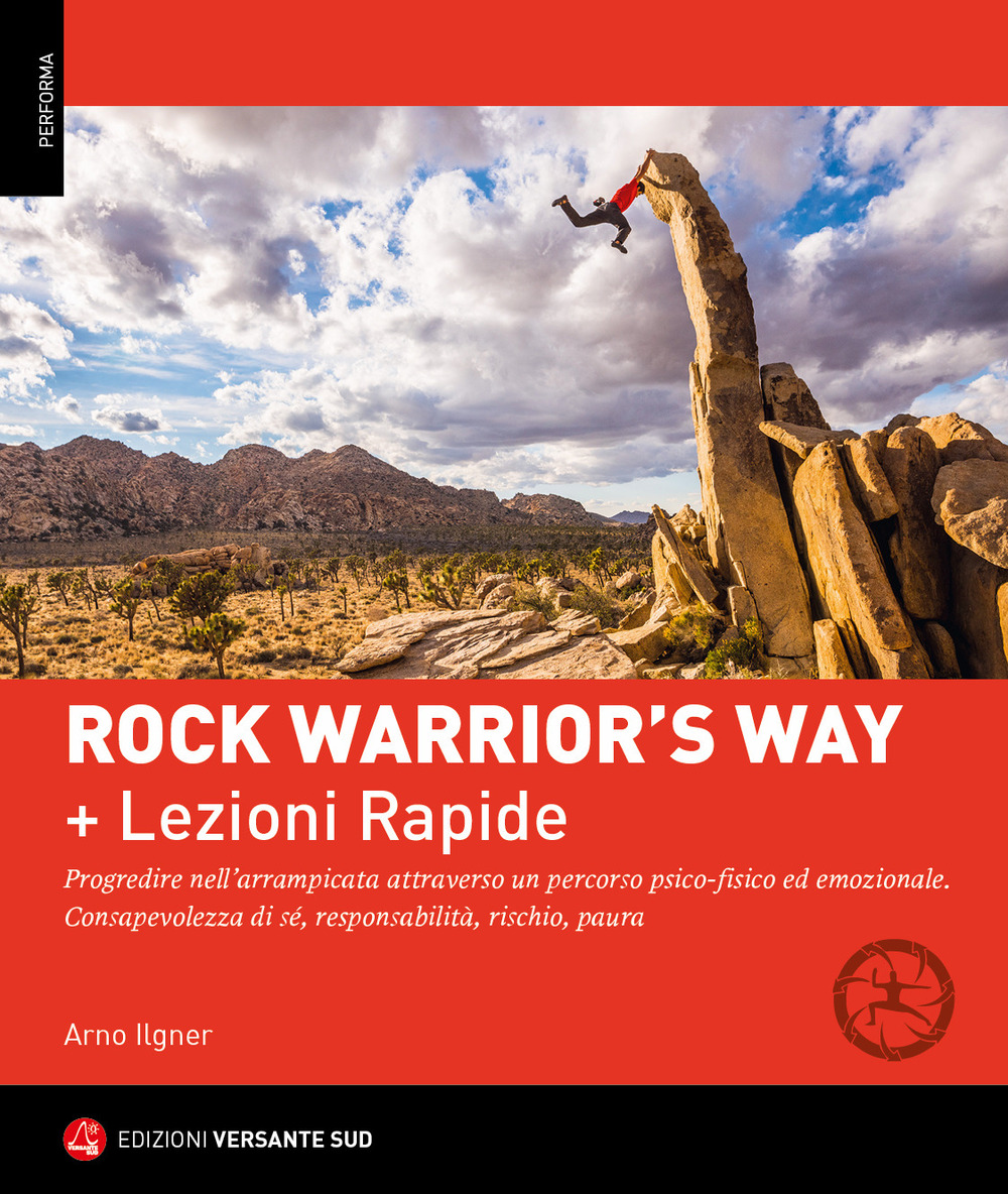 Rock warrior's way + Lezioni rapide. Progredire nell'arrampicata attraverso un percorso psico-fisico ed emozionale. Consapevolezza di sé, responsabilità, rischio, paura