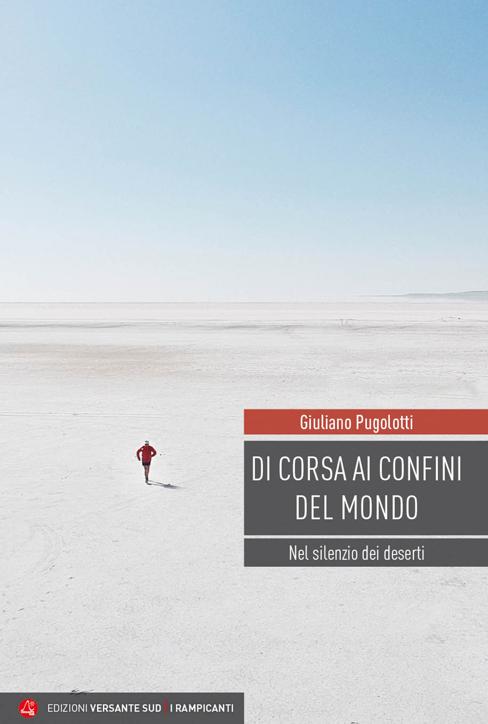 Di corsa ai confini del mondo. Nel silenzio dei deserti