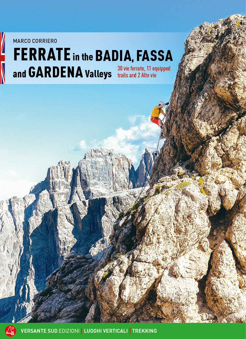 Ferrate in the Badia, Fassa and Gardena valleys. 30 vie ferrate, 11 equipped trails and 2 alte vie