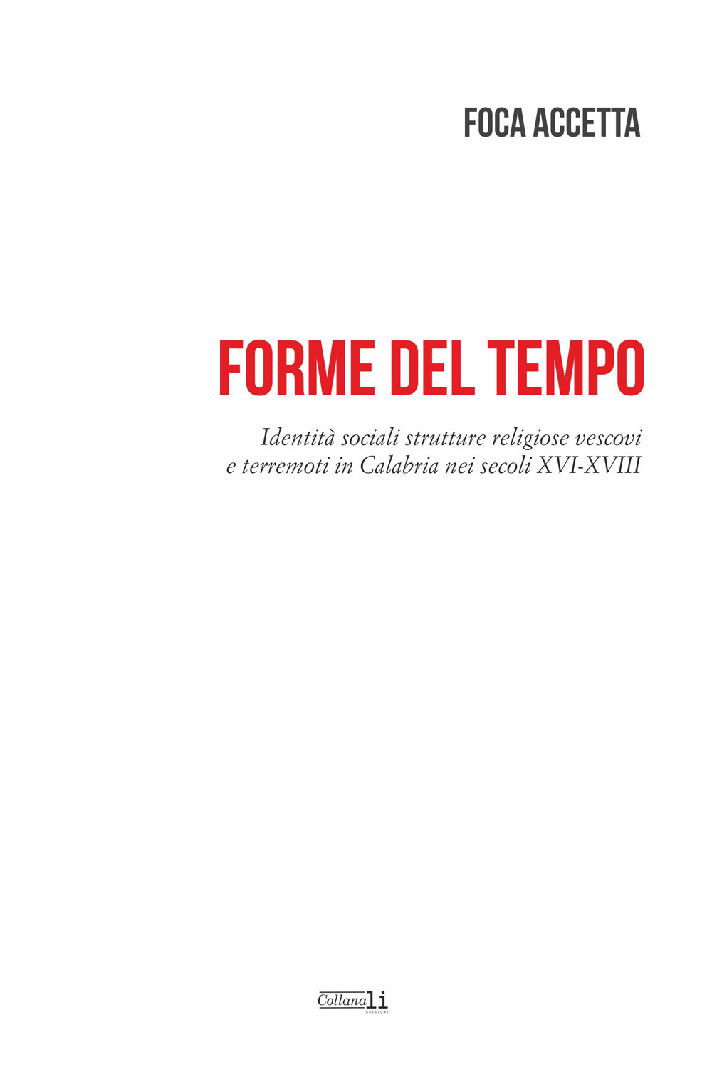 Forme del tempo. Identità sociali strutture religiose vescovi e terremoti in Calabria nei secoli XVI-XVIII