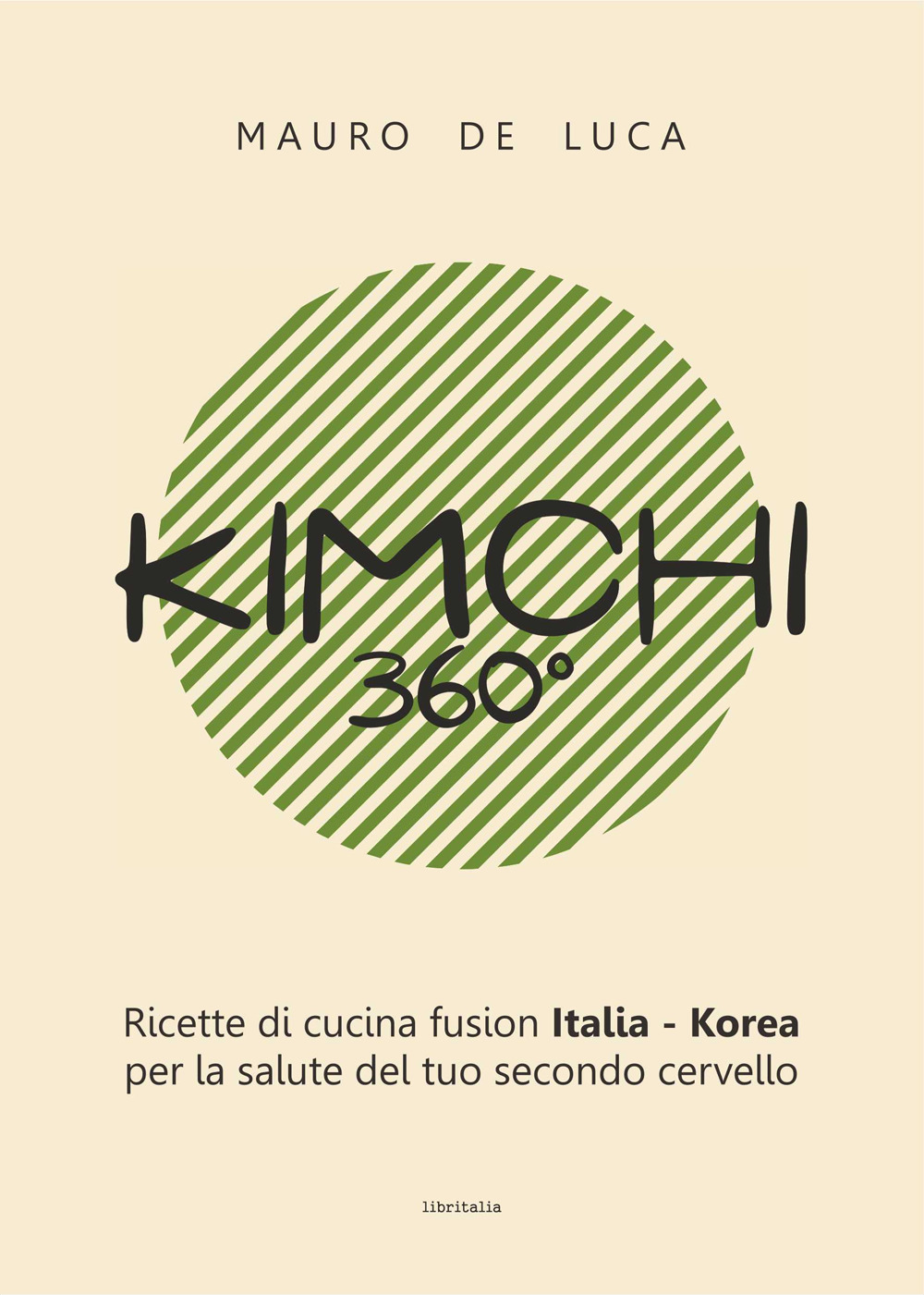 Kimchi 360°. Ricette di cucina fusion Italia - Korea per la salute del tuo secondo cervello. Ediz. italiana e inglese