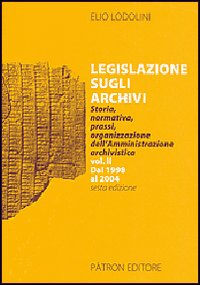 Legislazione sugli archivi. Storia, normativa, prassi, organizzazione dell'Amministrazione archivistica. Vol. 2: Dal 1998 al 2004