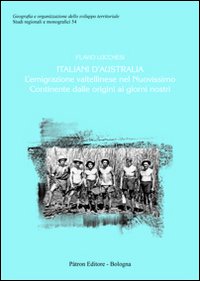 Italiani d'Australia. L'emigrazione valtellinese nel nuovissimo continente dalle origini ai giorni nostri