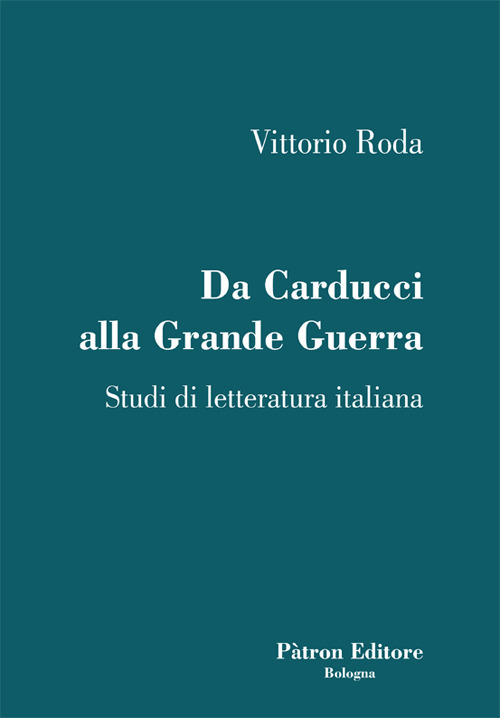 Da Carducci alla Grande Guerra. Studi di letteratura italiana