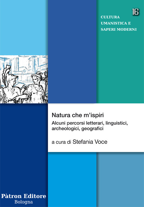 Natura che m'ispiri. Alcuni percorsi letterari, linguistici, archeologici, geografici