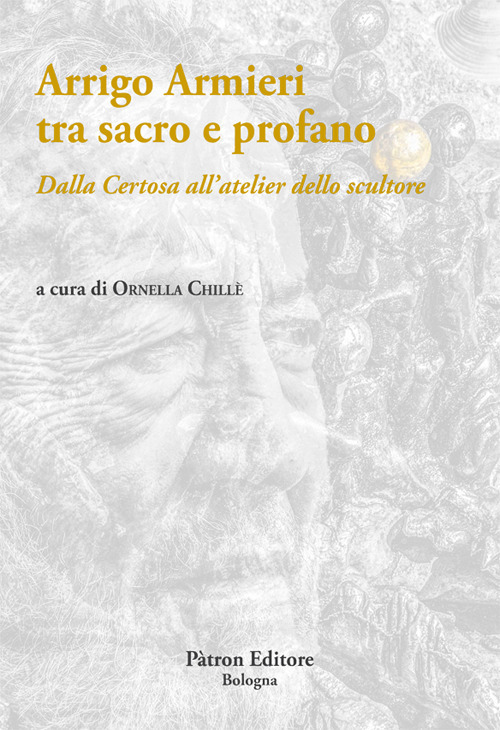 Arrigo Armieri tra sacro e profano. Dalla Certosa all'atelier dello scultore