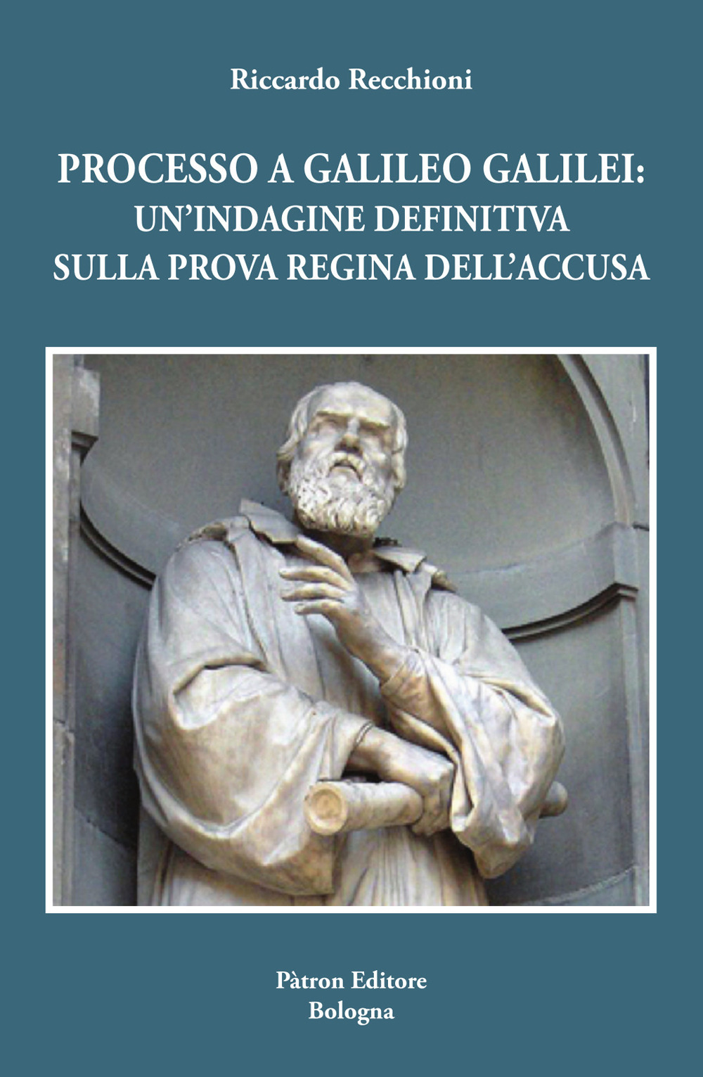 Processo a Galileo Galilei. Un'indagine definitiva sulla prova regina dell'accusa