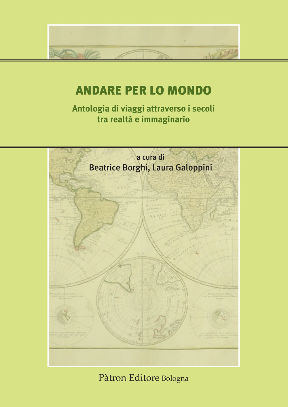 Andare per lo mondo. Antologia di viaggi attraverso i secoli tra realtà e immaginario