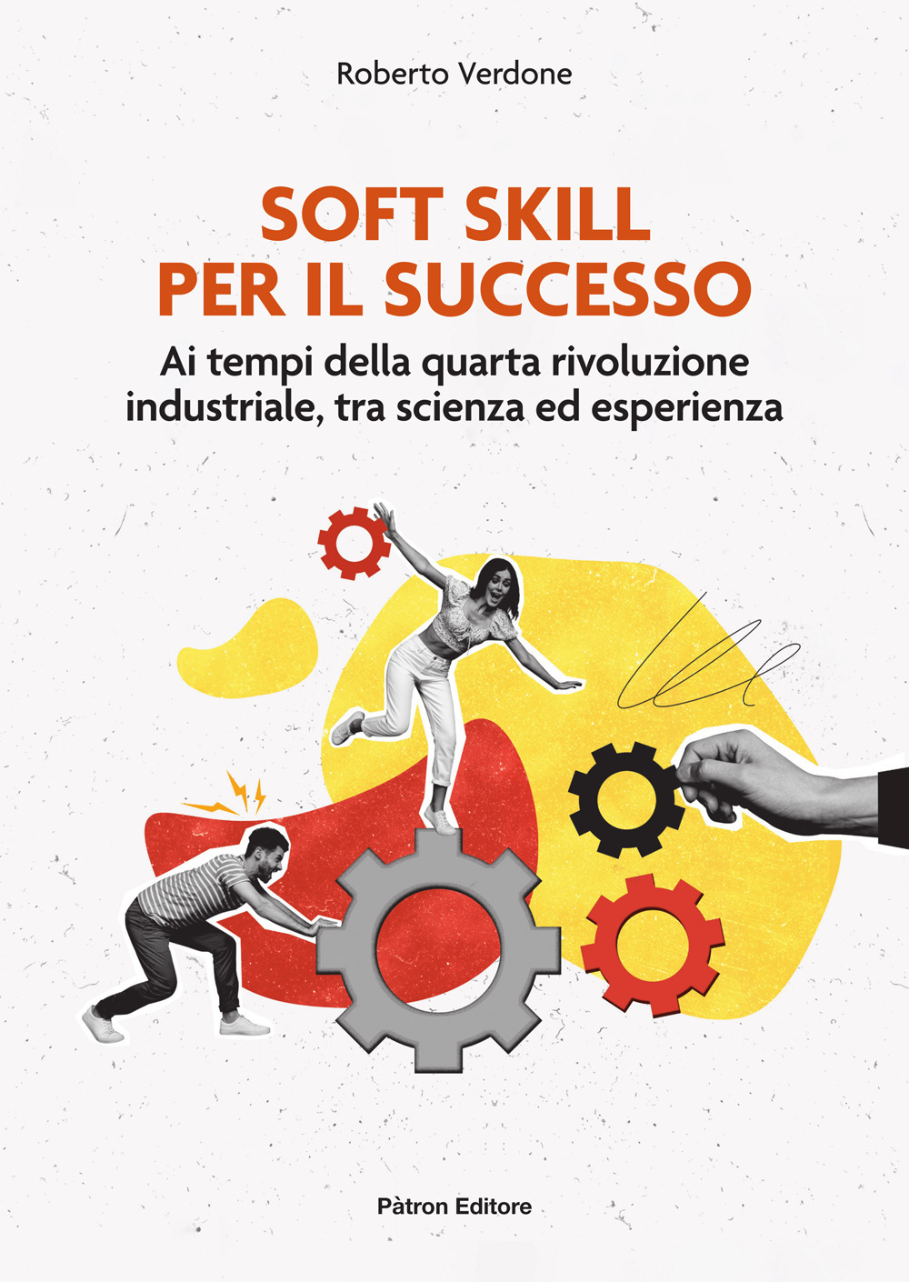 Soft Skill per il successo. Ai tempi della quarta rivoluzione industriale, tra scienza ed esperienza