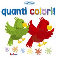 Quanti colori! Ediz. illustrata