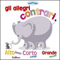 Gli allegri contrari. Ediz. illustrata