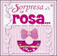 È una bimba. Sorpresa in rosa. Il primo anno della mia bambina. Ediz. illustrata. Con CD-ROM