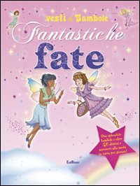 Fantastiche fate. Vesti le bambole. Ediz. illustrata