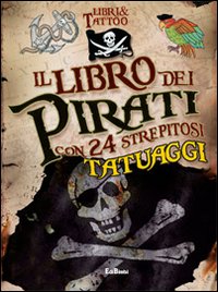 Il libro dei pirati. Libri & tattoo. Ediz. illustrata. Con gadget
