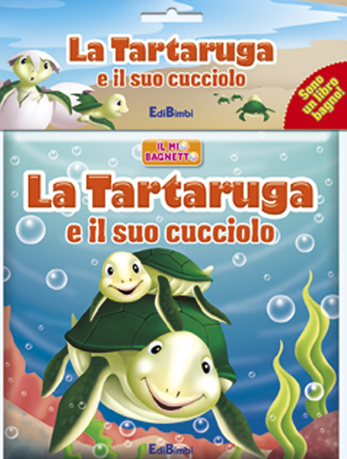 La tartaruga e il suo cucciolo. Il mio bagnetto. Ediz. illustrata