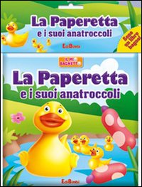 La paperetta e i suoi anatroccoli. Il mio bagnetto. Ediz. illustrata