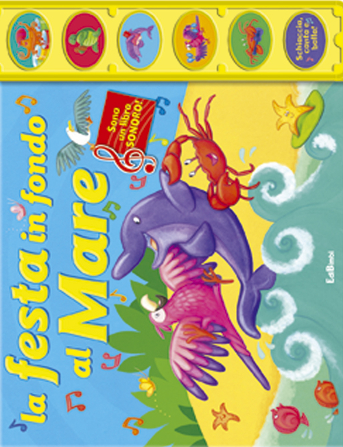 La festa in fondo al mare. Canta & suona. Ediz. illustrata