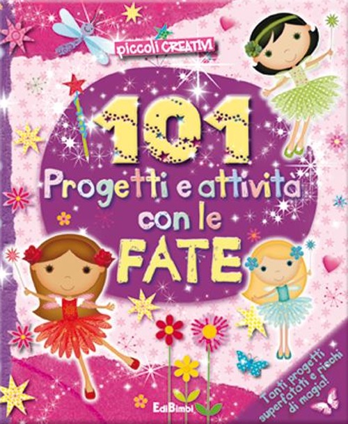 101 PROGETTI E ATTIVITA CON LE FATE. ED ILLUSTRATA - 9788855614726