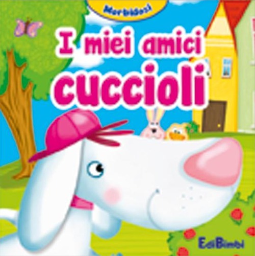 I miei amici cuccioli. Morbidosi. Ediz. illustrata