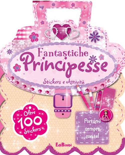 Fantastiche principesse. Le borsette magiche. Con adesivi. Ediz. illustrata
