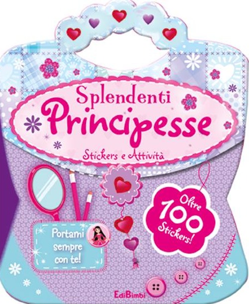 Splendenti principesse. Le borsette magiche. Con adesivi. Ediz. illustrata