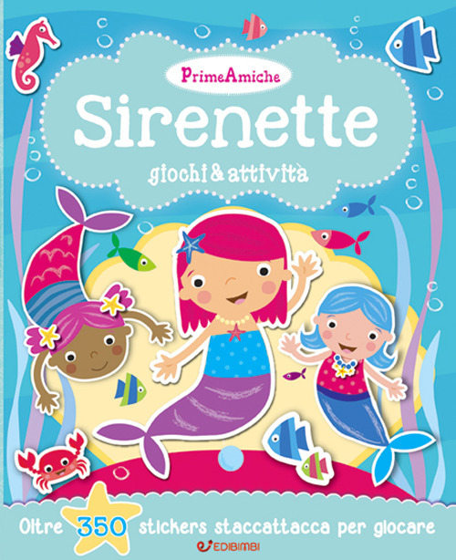 Sirenette. Giochi & attività. Prime amiche. Con adesivi. Ediz. illustrata