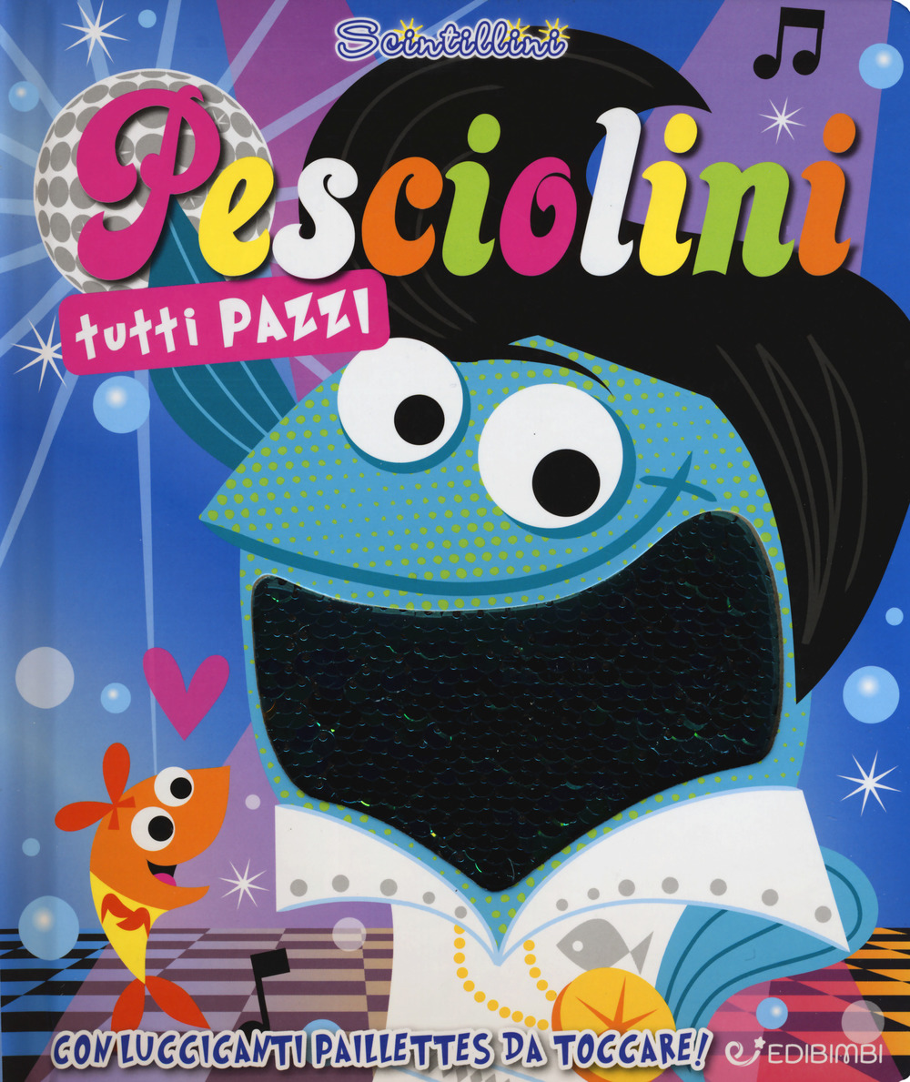 Pesciolini tutti pazzi. Scintillini